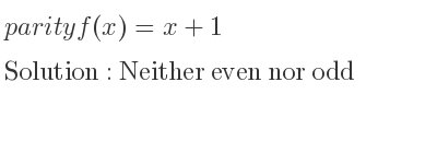 The parity f(x)=x+1 is Neither even nor odd